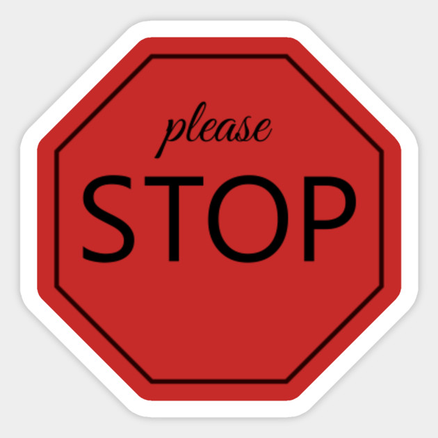 please stop Please Stop Sticker TeePublic